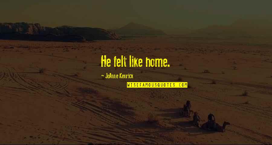 Mystery And Magic Quotes By JoAnne Kenrick: He felt like home.