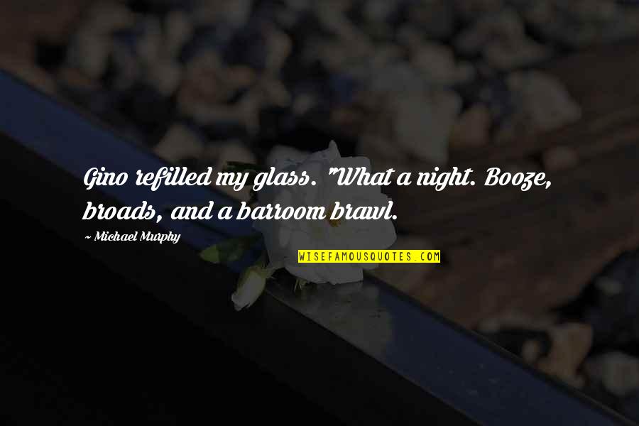 Mystery And Suspense Quotes By Michael Murphy: Gino refilled my glass. "What a night. Booze,