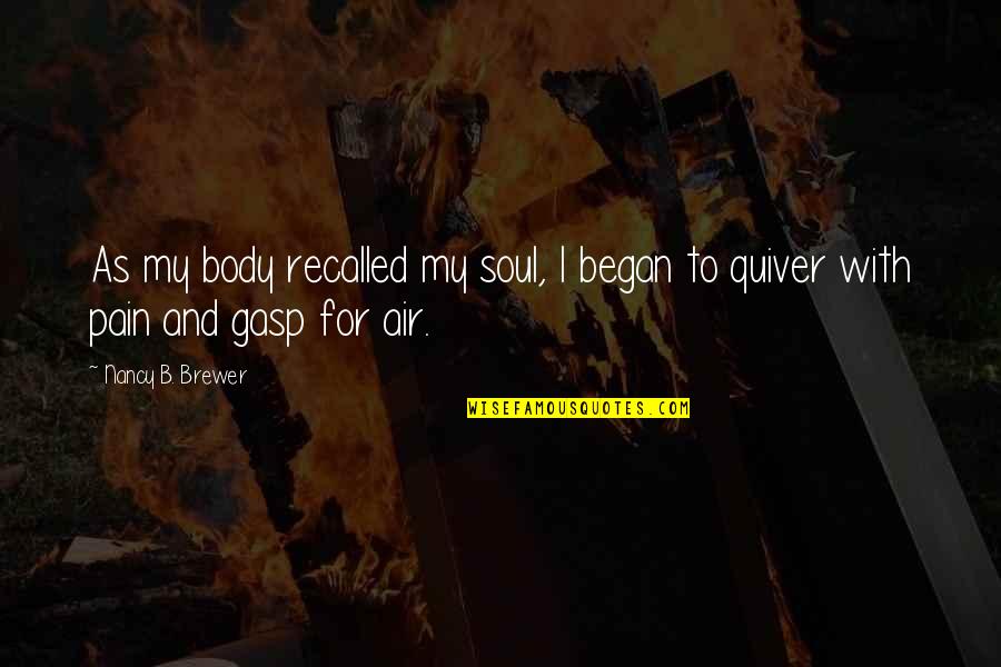 Mystery And Suspense Quotes By Nancy B. Brewer: As my body recalled my soul, I began
