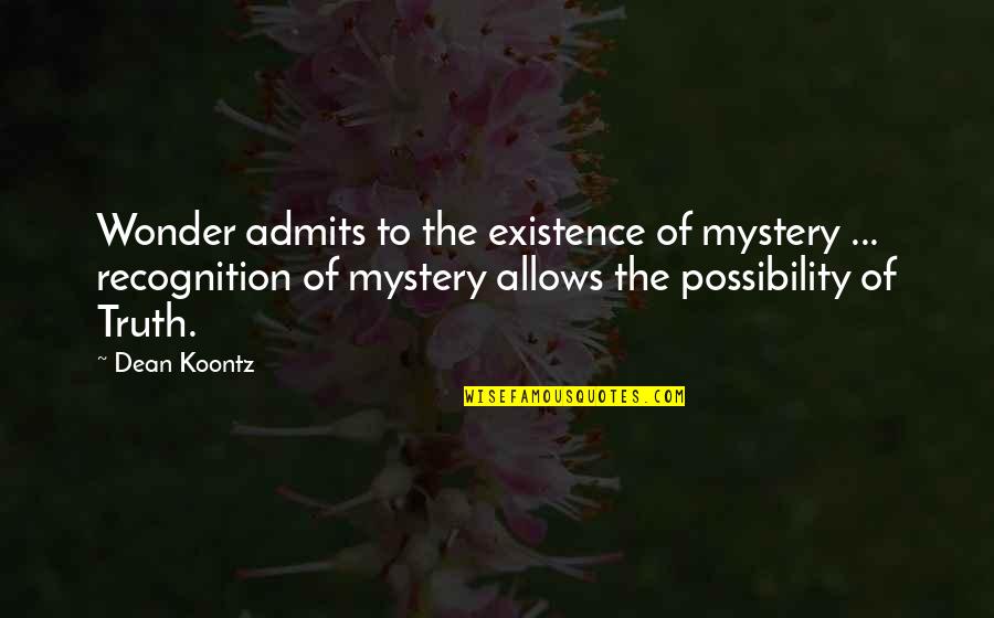 Mystery And Wonder Quotes By Dean Koontz: Wonder admits to the existence of mystery ...