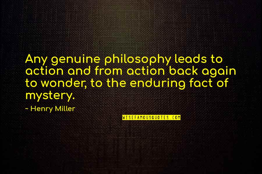 Mystery And Wonder Quotes By Henry Miller: Any genuine philosophy leads to action and from
