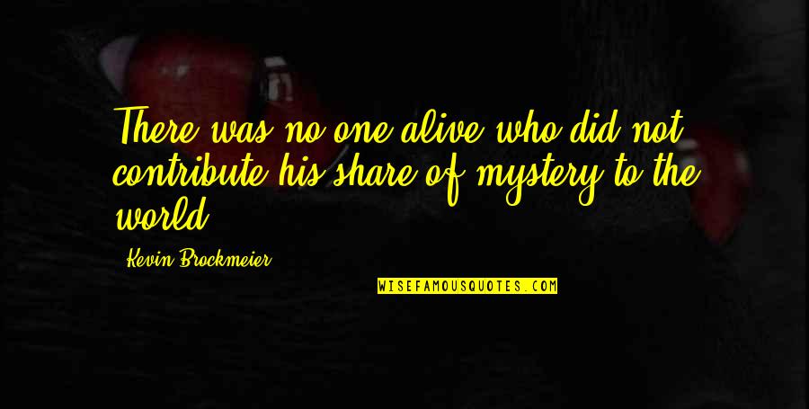 Mystery And Wonder Quotes By Kevin Brockmeier: There was no one alive who did not
