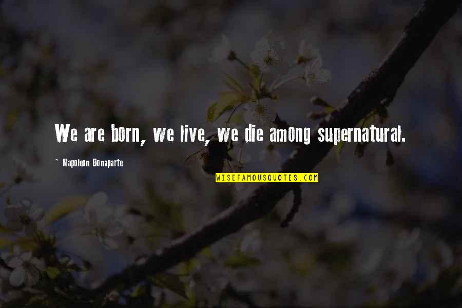 Mystery And Wonder Quotes By Napoleon Bonaparte: We are born, we live, we die among