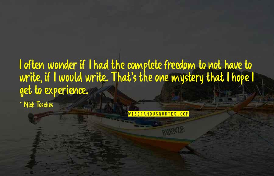 Mystery And Wonder Quotes By Nick Tosches: I often wonder if I had the complete