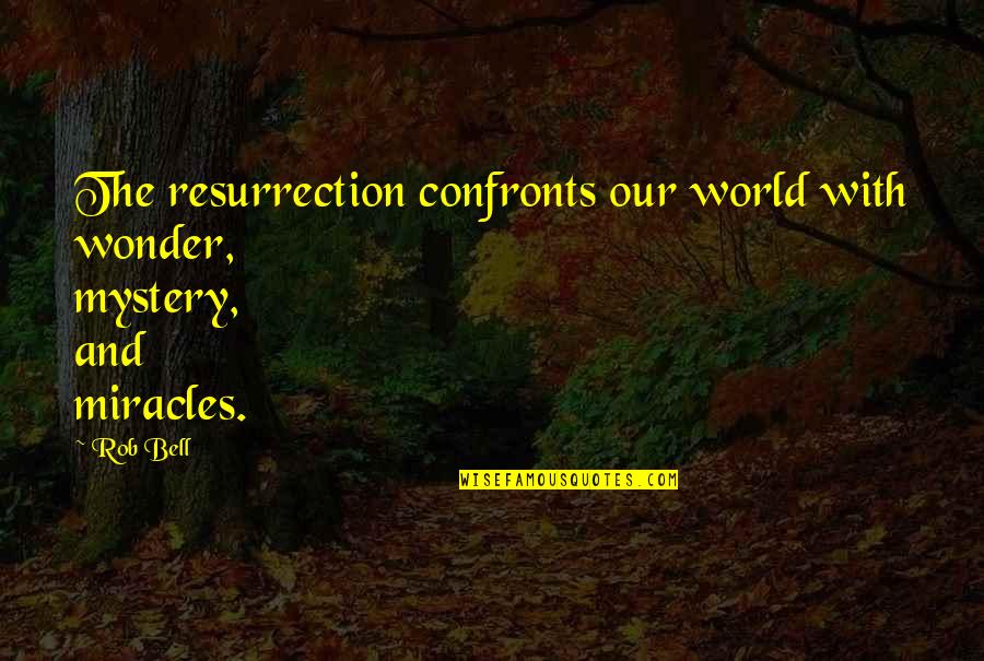 Mystery And Wonder Quotes By Rob Bell: The resurrection confronts our world with wonder, mystery,