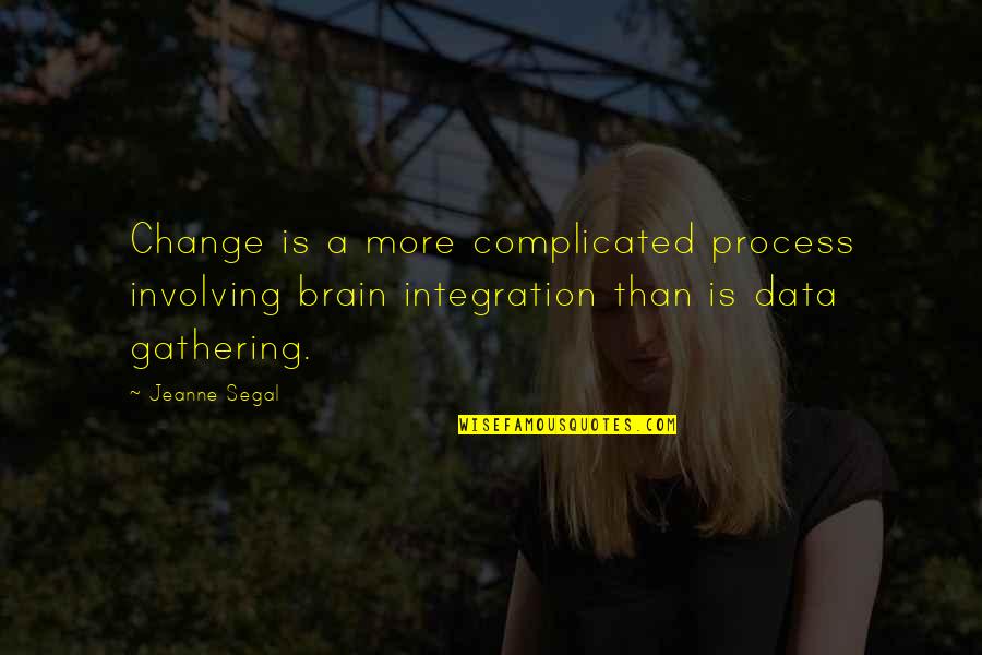 Mystery By Indigo Quotes By Jeanne Segal: Change is a more complicated process involving brain Mystery By Indigo Quotes By Jeanne Segal: Change is a more complicated process involving brain