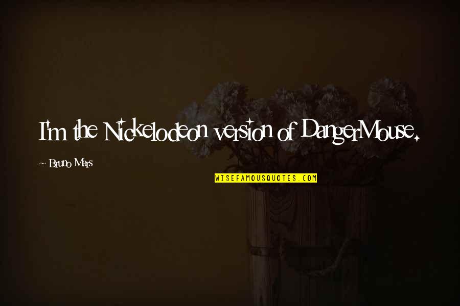 Mystery Creates Wonder Quotes By Bruno Mars: I'm the Nickelodeon version of DangerMouse. Mystery Creates Wonder Quotes By Bruno Mars: I'm the Nickelodeon version of DangerMouse.