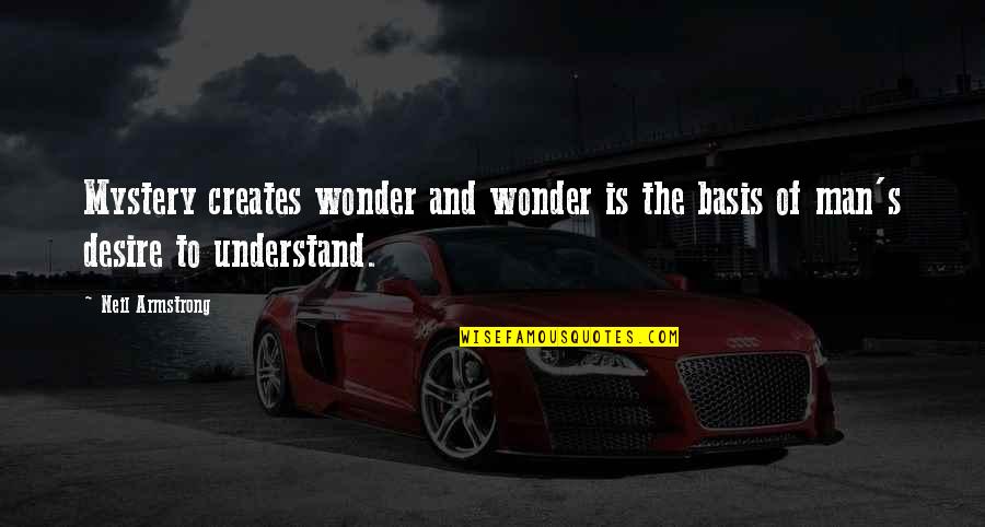 Mystery Creates Wonder Quotes By Neil Armstrong: Mystery creates wonder and wonder is the basis