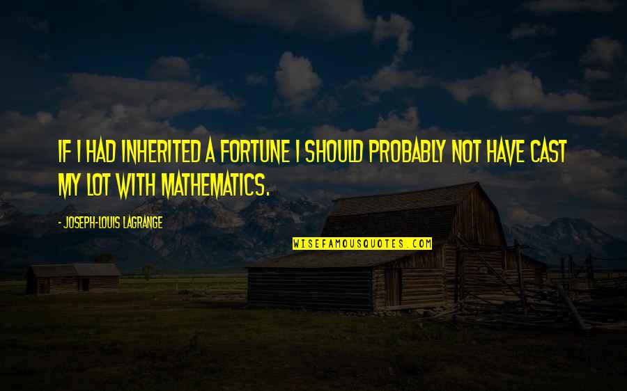 Mystery Diners Quotes By Joseph-Louis Lagrange: If I had inherited a fortune I should Mystery Diners Quotes By Joseph-Louis Lagrange: If I had inherited a fortune I should