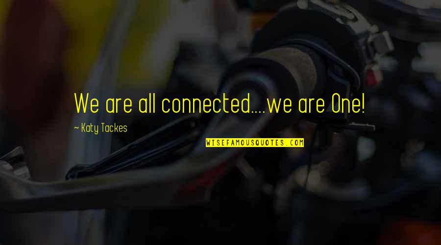 Mystery Girl Quotes By Katy Tackes: We are all connected....we are One!