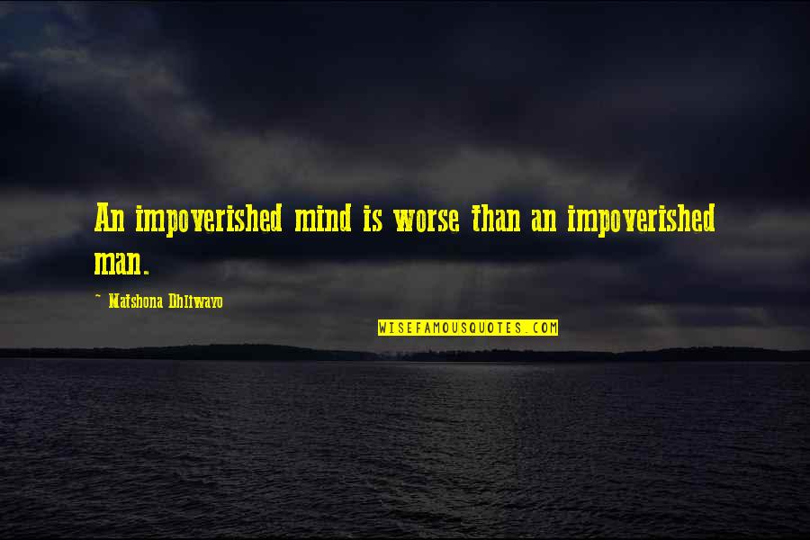 Mystery In Her Eyes Quotes By Matshona Dhliwayo: An impoverished mind is worse than an impoverished