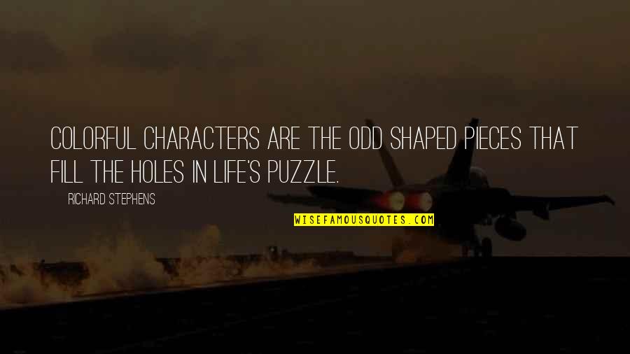 Mystery In Life Quotes By Richard Stephens: Colorful characters are the odd shaped pieces that