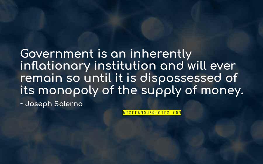 Mystery Incorporated Quotes By Joseph Salerno: Government is an inherently inflationary institution and will