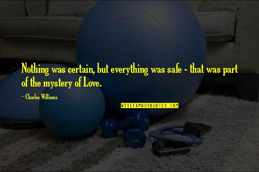 Mystery Love Quotes By Charles Williams: Nothing was certain, but everything was safe -