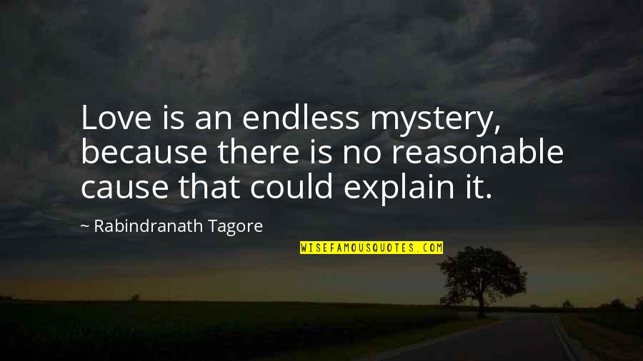 Mystery Love Quotes By Rabindranath Tagore: Love is an endless mystery, because there is