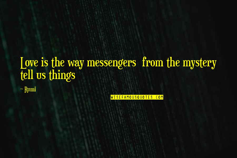 Mystery Love Quotes By Rumi: Love is the way messengers from the mystery