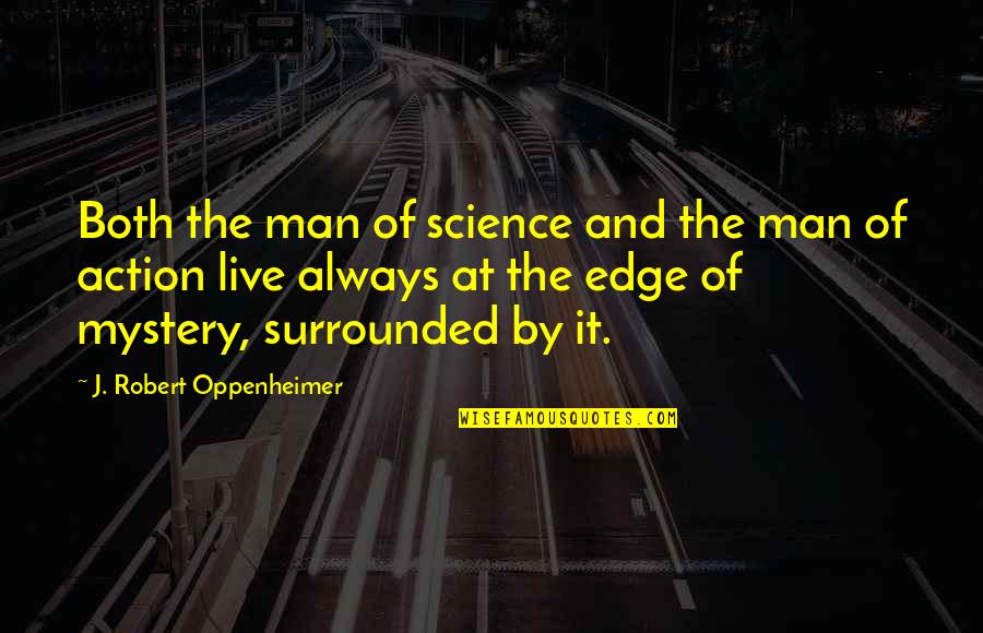 Mystery Man Quotes By J. Robert Oppenheimer: Both the man of science and the man