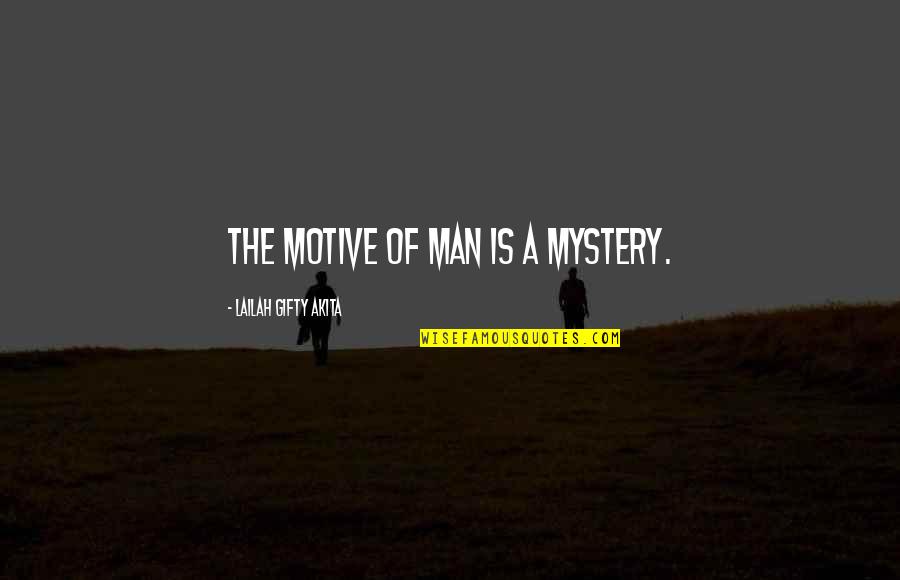 Mystery Man Quotes By Lailah Gifty Akita: The motive of man is a mystery.