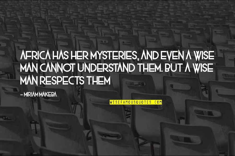 Mystery Man Quotes By Miriam Makeba: Africa has her mysteries, and even a wise