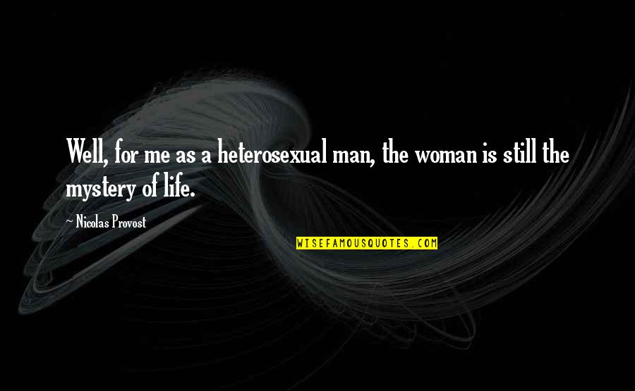 Mystery Man Quotes By Nicolas Provost: Well, for me as a heterosexual man, the