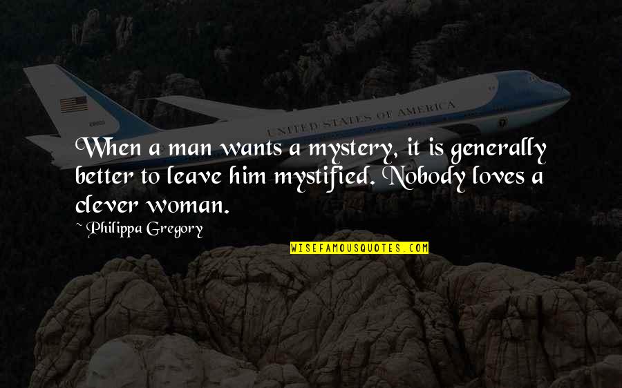 Mystery Man Quotes By Philippa Gregory: When a man wants a mystery, it is