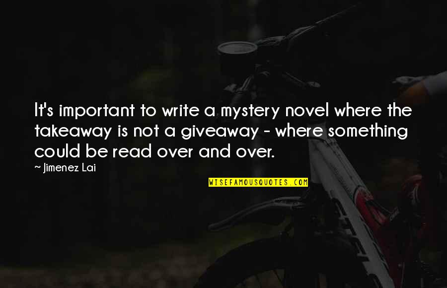 Mystery Novels Quotes By Jimenez Lai: It's important to write a mystery novel where