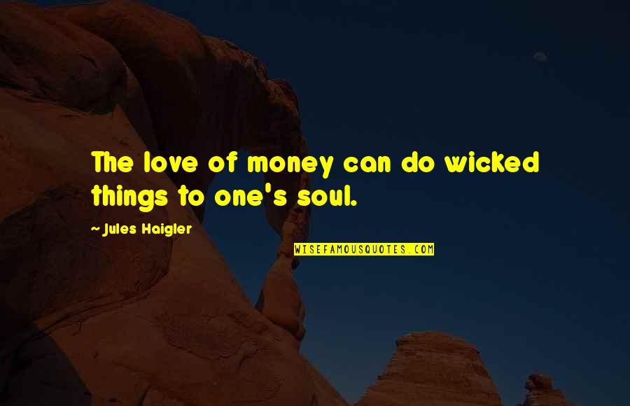 Mystery Novels Quotes By Jules Haigler: The love of money can do wicked things