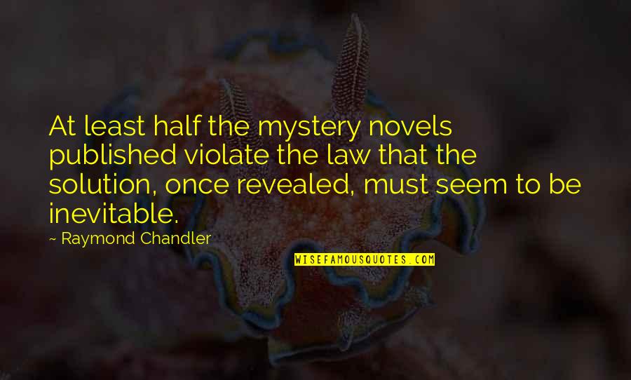 Mystery Novels Quotes By Raymond Chandler: At least half the mystery novels published violate