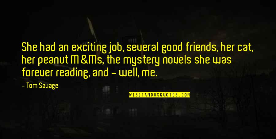 Mystery Novels Quotes By Tom Savage: She had an exciting job, several good friends,