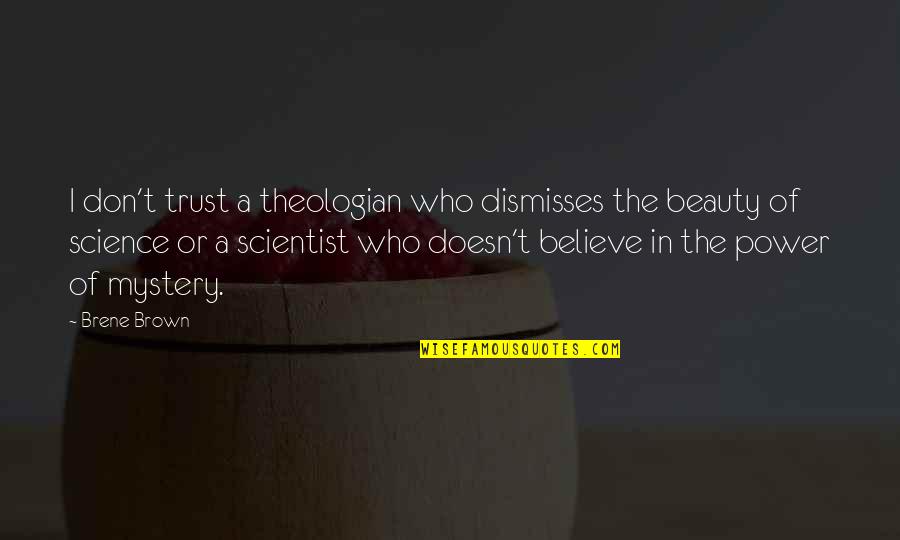 Mystery Of Beauty Quotes By Brene Brown: I don't trust a theologian who dismisses the