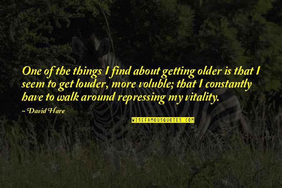 Mystery Of Chessboxin Quotes By David Hare: One of the things I find about getting Mystery Of Chessboxin Quotes By David Hare: One of the things I find about getting