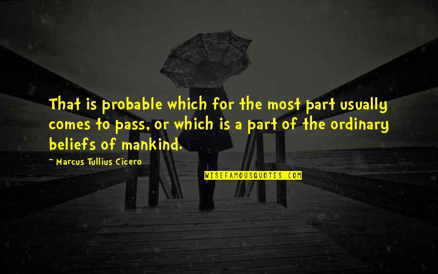 Mystery Of Chessboxin Quotes By Marcus Tullius Cicero: That is probable which for the most part Mystery Of Chessboxin Quotes By Marcus Tullius Cicero: That is probable which for the most part