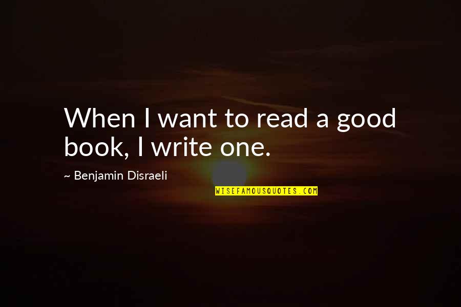 Mystery Of Christ Quotes By Benjamin Disraeli: When I want to read a good book,
