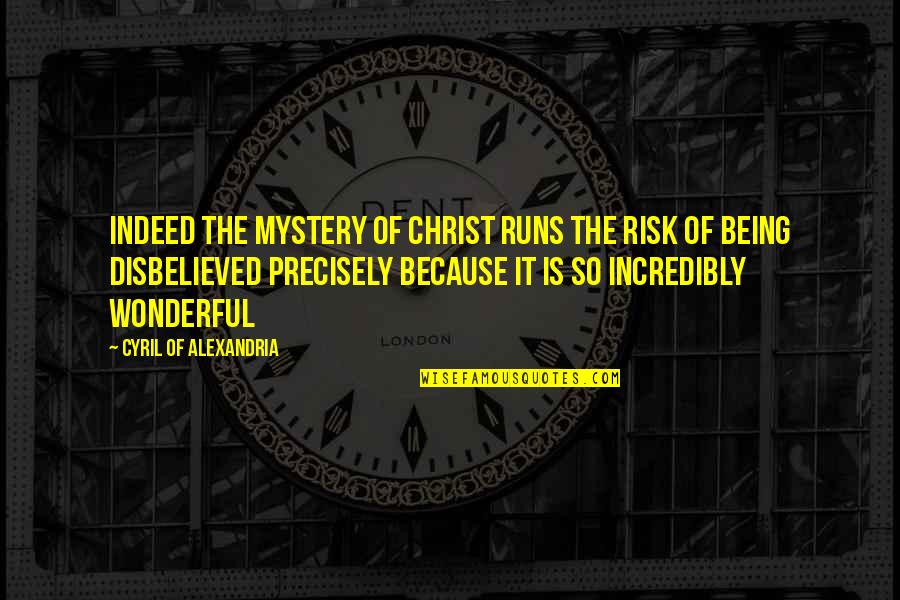Mystery Of Christ Quotes By Cyril Of Alexandria: Indeed the mystery of Christ runs the risk