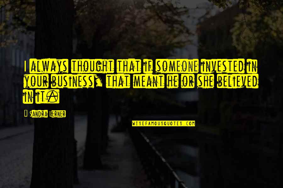 Mystery Of Christ Quotes By Sandra Lerner: I always thought that if someone invested in