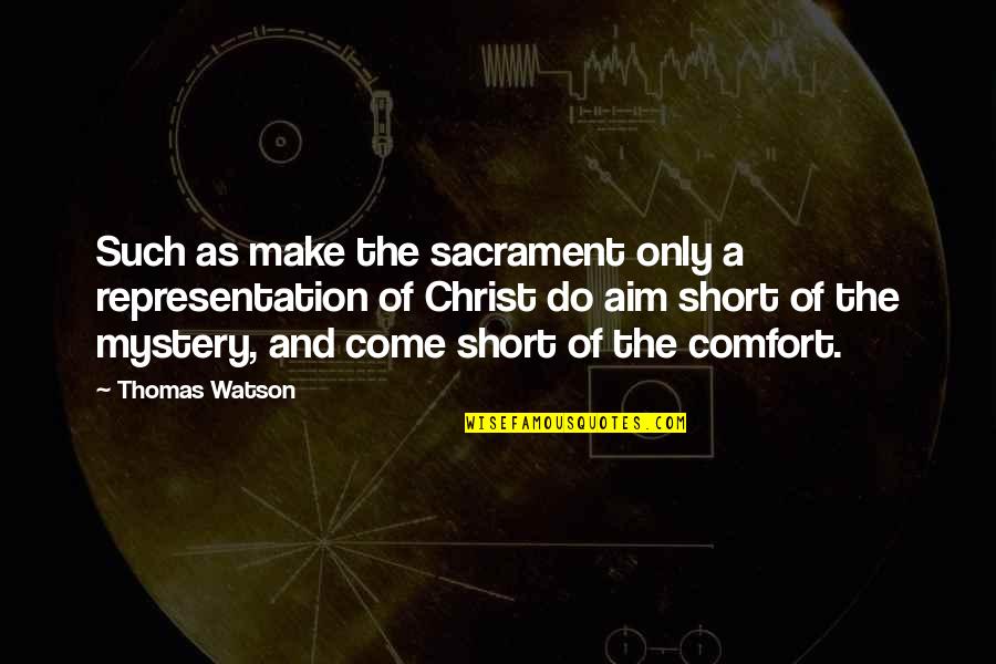 Mystery Of Christ Quotes By Thomas Watson: Such as make the sacrament only a representation