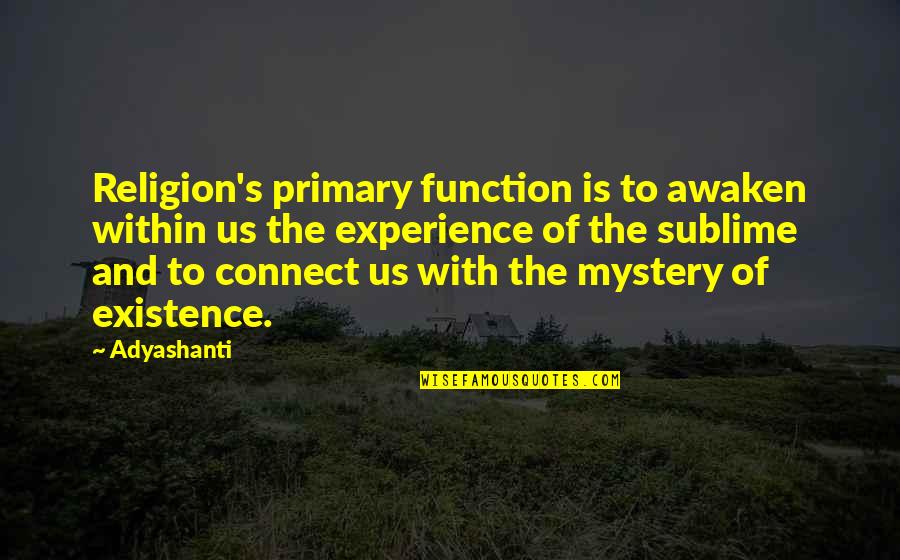 Mystery Of Existence Quotes By Adyashanti: Religion's primary function is to awaken within us