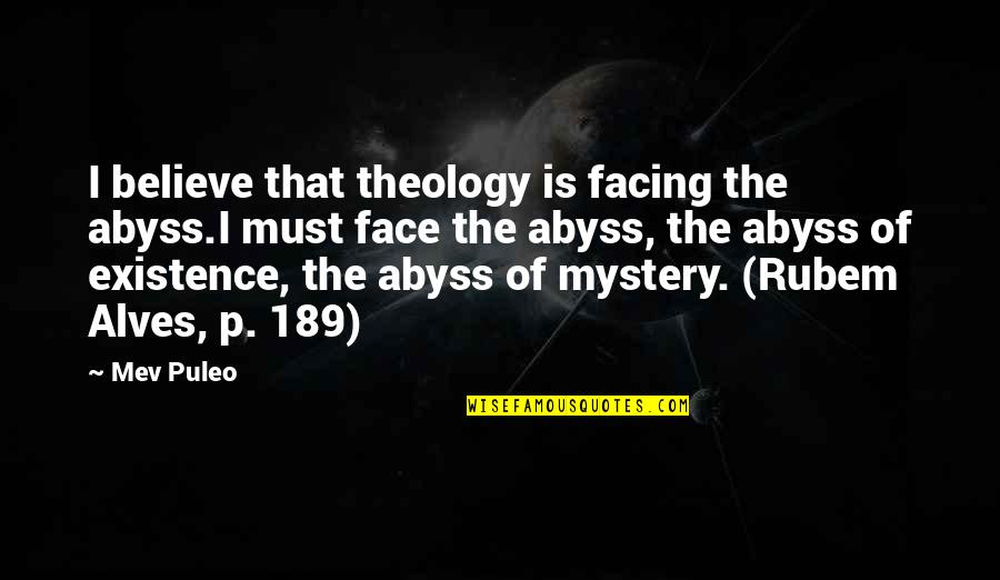 Mystery Of Existence Quotes By Mev Puleo: I believe that theology is facing the abyss.I Mystery Of Existence Quotes By Mev Puleo: I believe that theology is facing the abyss.I