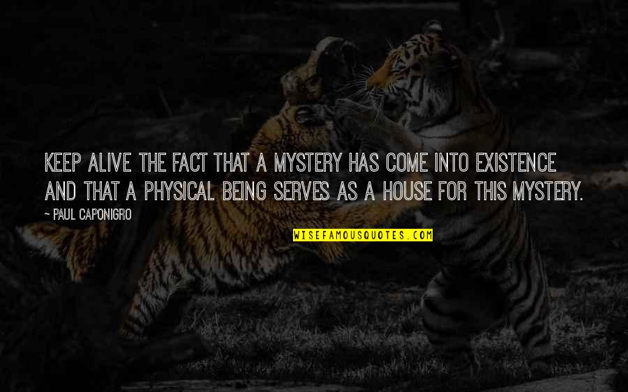 Mystery Of Existence Quotes By Paul Caponigro: Keep alive the fact that a mystery has Mystery Of Existence Quotes By Paul Caponigro: Keep alive the fact that a mystery has