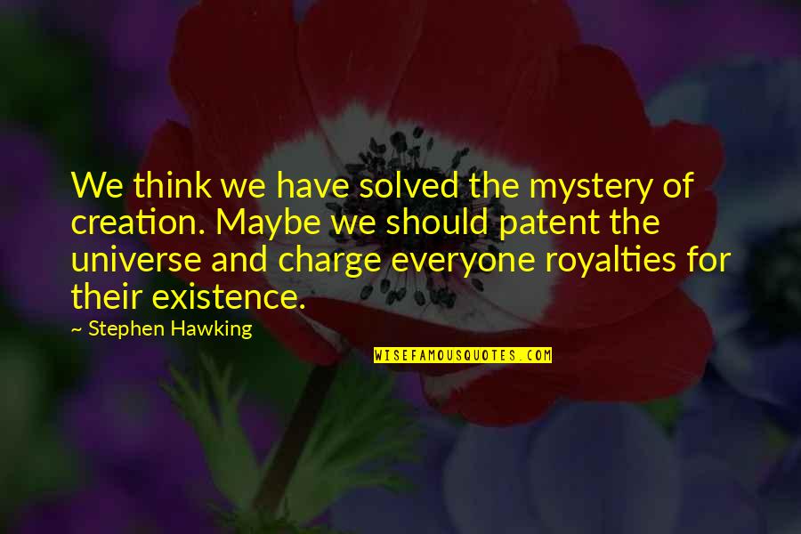 Mystery Of Existence Quotes By Stephen Hawking: We think we have solved the mystery of