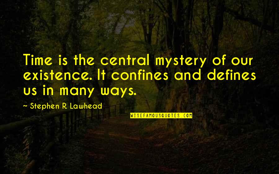Mystery Of Existence Quotes By Stephen R. Lawhead: Time is the central mystery of our existence. Mystery Of Existence Quotes By Stephen R. Lawhead: Time is the central mystery of our existence.