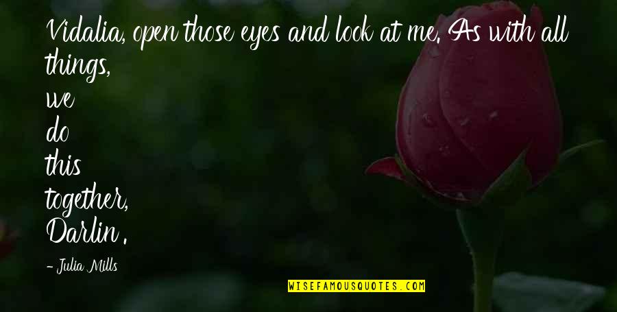 Mystery Of Eyes Quotes By Julia Mills: Vidalia, open those eyes and look at me.