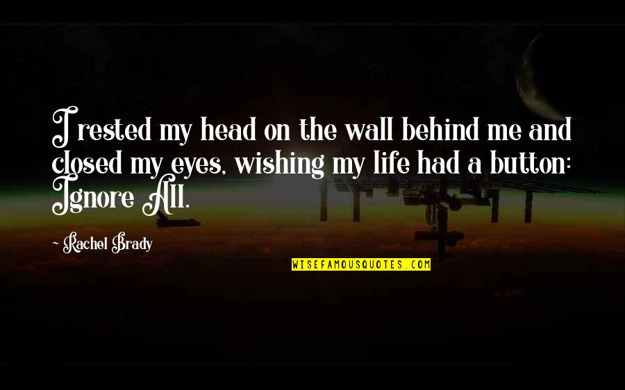 Mystery Of Eyes Quotes By Rachel Brady: I rested my head on the wall behind