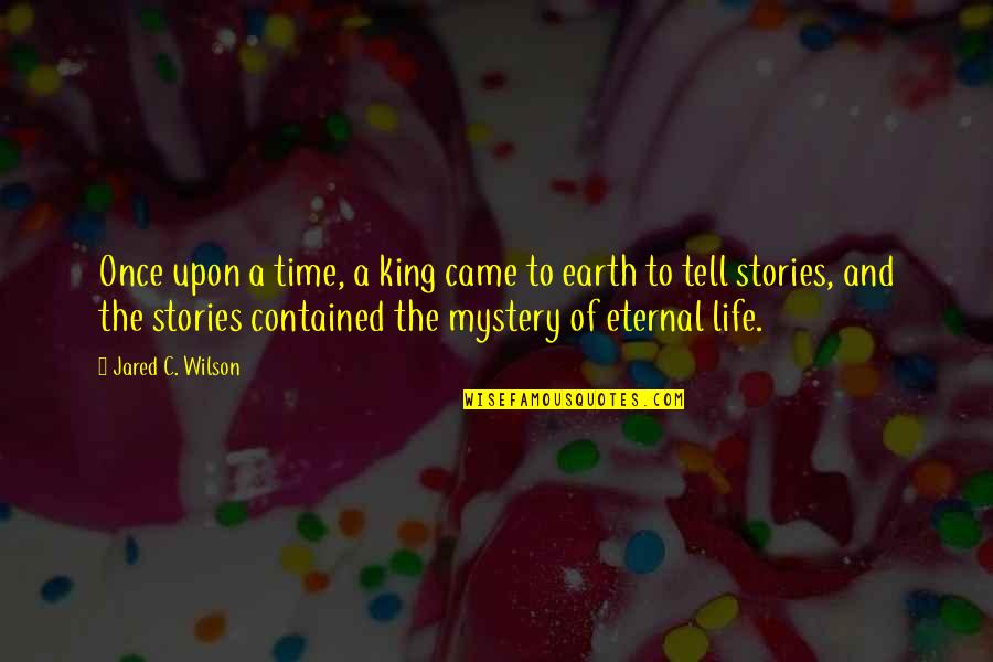 Mystery Of God Bible Quotes By Jared C. Wilson: Once upon a time, a king came to