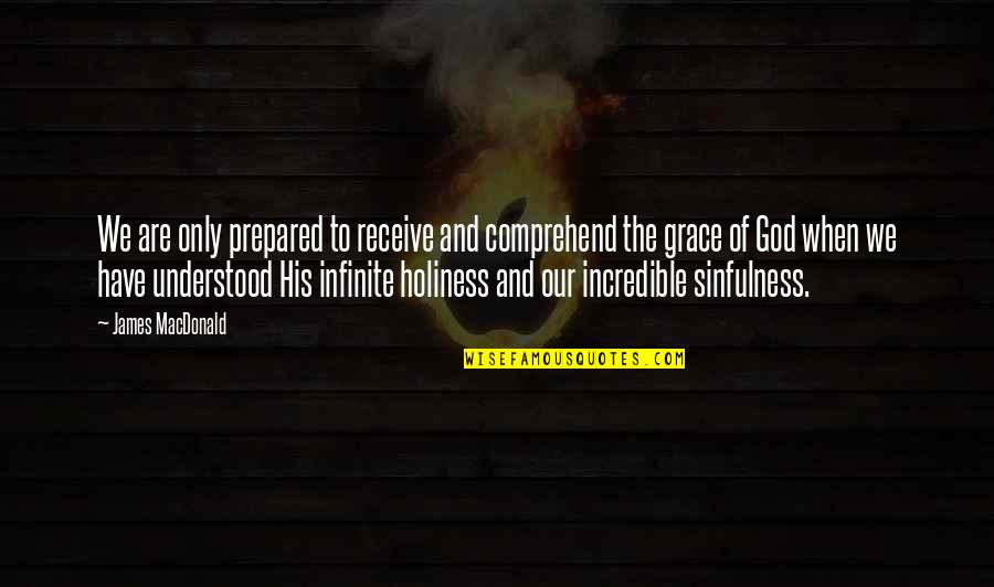 Mystery Of Life And Death Quotes By James MacDonald: We are only prepared to receive and comprehend Mystery Of Life And Death Quotes By James MacDonald: We are only prepared to receive and comprehend