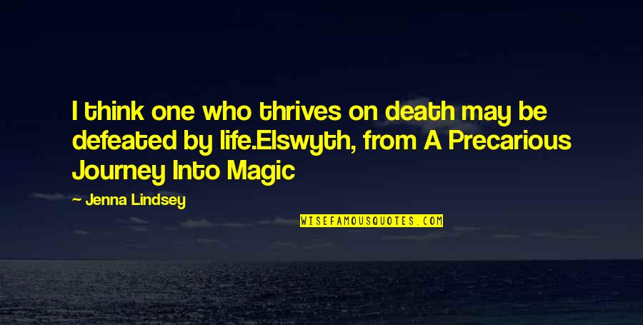 Mystery Of Life And Death Quotes By Jenna Lindsey: I think one who thrives on death may Mystery Of Life And Death Quotes By Jenna Lindsey: I think one who thrives on death may
