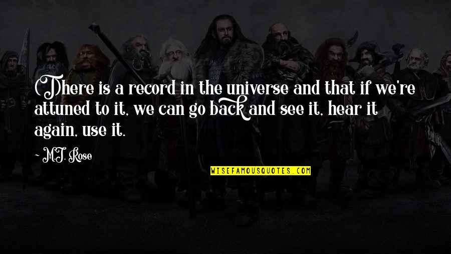 Mystery Of Life And Death Quotes By M.J. Rose: (T)here is a record in the universe and Mystery Of Life And Death Quotes By M.J. Rose: (T)here is a record in the universe and