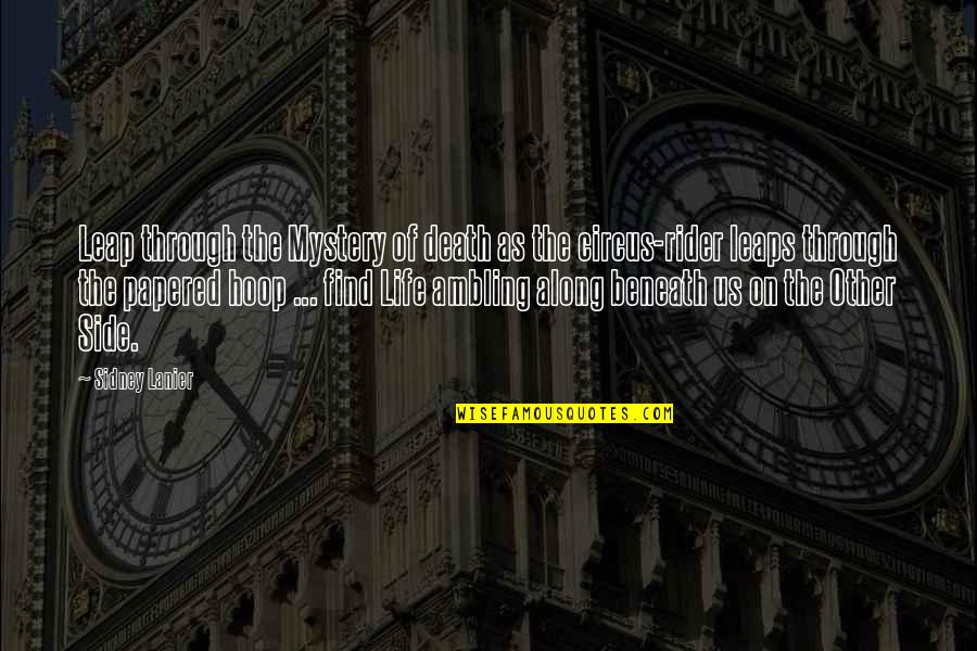 Mystery Of Life And Death Quotes By Sidney Lanier: Leap through the Mystery of death as the Mystery Of Life And Death Quotes By Sidney Lanier: Leap through the Mystery of death as the