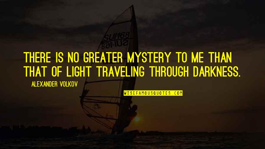 Mystery Of Light Quotes By Alexander Volkov: There is no greater mystery to me than