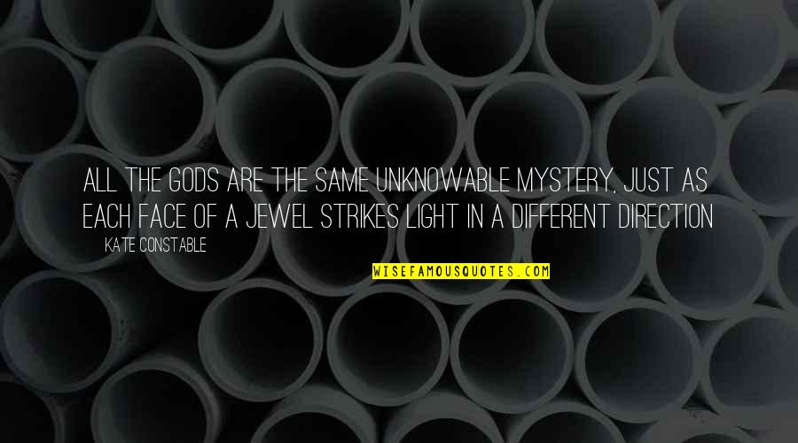 Mystery Of Light Quotes By Kate Constable: All the gods are the same unknowable mystery, Mystery Of Light Quotes By Kate Constable: All the gods are the same unknowable mystery,